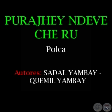 PURAJHEY NDEVE CHE RU - Polca de SADAL YAMBAY y QUEMIL YAMBAY